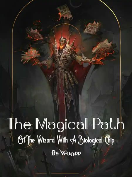 Read THE MAGICAL PATH OF THE WIZARD WITH A BIOLOGICAL CHIP Novel Online