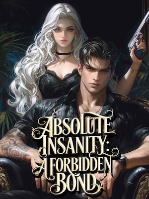 Read ABSOLUTE INSANITY: A FORBIDDEN BOND Novel Online Free (All