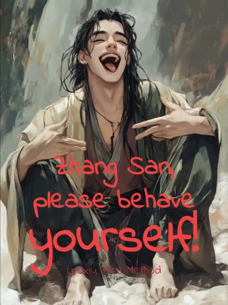 Read Zhang San Please Behave Yourself Novel Online Free All Novel Book